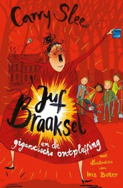 Carry Slee Juf Braaksel: Juf Braaksel En De Gigantische Ontploffing